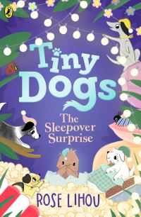Book Cover for Tiny Dogs: The Sleepover Surprise by Rose Lihou