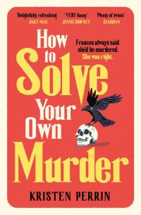 Book Cover for How To Solve Your Own Murder by Kristen Perrin