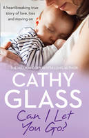 Book Cover for Can I Let You Go? A Heartbreaking True Story of Love, Loss and Moving on by Cathy Glass