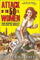 Book Cover for Attack of the Fifty Foot Women How Gender Equality Can Save the World! by Catherine Mayer