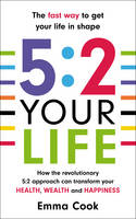 Book Cover for 5:2 Your Life How the Revolutionary 5:2 Approach Can Transform Your Health, Your Wealth and Your Happiness by Emma Cook