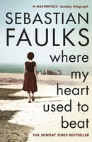 Book Cover for Where My Heart Used to Beat by Sebastian Faulks