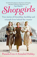 Shopgirls True Stories of Friendship, Triumph and Hardship from Behind the Counter