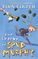 Book Cover for The Legend of Spud Murphy by Eoin Colfer