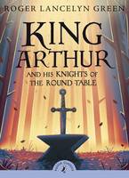 Book Cover for King Arthur And His Knights Of The Round Table (with an introduction by David Almond) by Roger Lancelyn Green