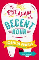 Book Cover for To Rise Again at a Decent Hour by Joshua Ferris