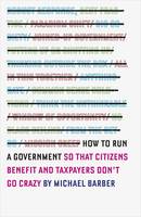 How to Run A Government So That Citizens Benefit and Taxpayers Don't Go Crazy