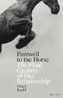 Book Cover for Farewell to the Horse The Final Century of Our Relationship by Ulrich Raulff