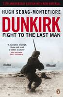 Book Cover for Dunkirk Fight to the Last Man by Hugh Sebag-Montefiore