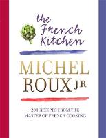 Book Cover for The French Kitchen 200 Recipes from the Master of French Cooking by Michel, Jr. Roux