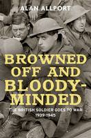 Book Cover for Browned off and Bloody-Minded The British Soldier Goes to War 1939-1945 by Alan Allport