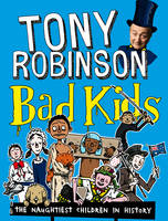 Book Cover for Bad Kids: The Worst Behaved Children in History by Tony Robinson