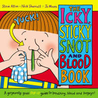 Book Cover for The Icky, Sticky Snot and Blood Book by Steve Alton