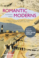 Book Cover for The Romantic Moderns: English Writers, Artists and the Imagination from Virginia Woolf to John Piper by Alexandra Harris