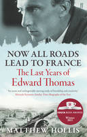 Book Cover for Now All Roads Lead to France : The Last Years of Edward Thomas by Matthew Hollis