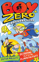 Book Cover for Boy Zero Wannabe Hero The Petrifying Plot of the Plummeting Pants by Peter Millett