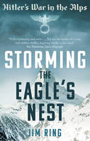Book Cover for Storming the Eagle's Nest Hitler's War in The Alps by Jim Ring