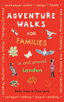 Book Cover for Adventure Walks for Families in and Around London by Becky Jones, Clare Lewis