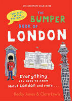 Book Cover for The Bumper Book of London Everything You Need to Know About London and More... by Becky Jones, Clare Lewis