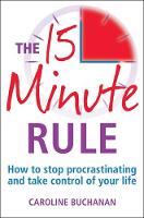 Book Cover for The 15 Minute Rule : How to Stop Procrastinating and Take Charge of Your Life by Caroline Buchanan