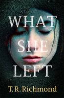 Book Cover for What She Left by T. R. Richmond