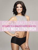 Be Body Beautiful How to Lose Weight, Feel Great and Transform Your Body