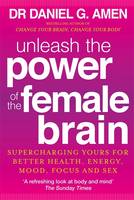 Book Cover for Unleash the Power of the Female Brain Supercharging Yours for Better Health, Energy, Mood, Focus and Sex by Daniel G. Amen