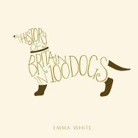 Book Cover for A History of Britain in 100 Dogs by Emma White
