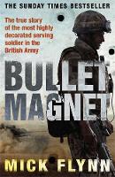 Book Cover for Bullet Magnet : Britain's Most Decorated Frontline Soldier by Mick Flynn