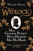Book Cover for Wedlock: How Georgian Britain's Worst Husband Met His Match by Wendy Moore