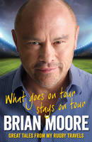 Book Cover for What Goes on Tour Stays on Tour On Retirement from Sport by Brian Moore