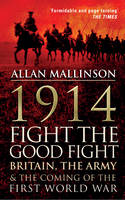 Book Cover for 1914: Fight the Good Fight Britain, the Army and the Coming of the First World War by Allan Mallinson