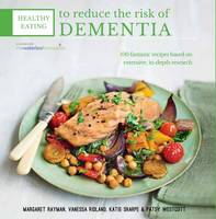 Book Cover for Healthy Eating to Reduce the Risk of Dementia 100 Fantastic Recipes Based on Year of Detailed Research in Association with the Waterloo Foundation by Margaret Rayman, Katie Sharpe, Vanessa Ridland