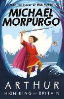 Book Cover for Arthur High King Of Britain by Michael Morpurgo