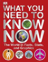 Book Cover for What You Need to Know Now: The World in Facts, Stats and Graphics by 