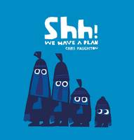 Book Cover for Shh! We Have a Plan by Chris Haughton