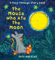 Book Cover for The Mouse Who Ate the Moon by Petr Horacek