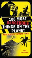Book Cover for 100 Most Dangerous Things on the Planet by Anna Claybourne
