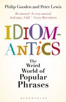 Book Cover for Idiomantics: The Weird and Wonderful World of Popular Phrases by Philip Gooden, Peter Lewis