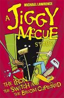 Book Cover for Jiggy McCue: The Iron, the Switch And the Broom Cupboard by Michael Lawrence