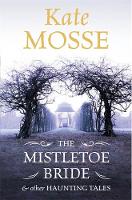 Book Cover for The Mistletoe Bride and Other Haunting Tales by Kate Mosse