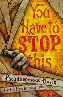 Book Cover for You Have to Stop This by Pseudonymous Bosch