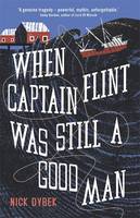 Book Cover for When Captain Flint Was Still a Good Man by Nick Dybek