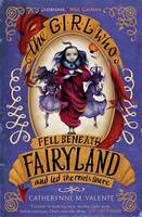 Book Cover for The Girl Who Fell Beneath Fairyland and Led the Revels There by Catherynne M. Valente