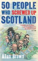 Book Cover for 50 People Who Screwed Up Scotland by Allan Brown