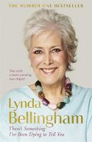 Book Cover for There's Something I've Been Dying to Tell You by Lynda Bellingham