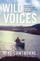 Wild Voices Journeys Through Time in the Scottish Highlands