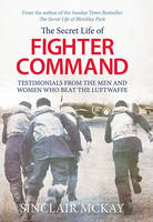 Book Cover for The Secret Life of Fighter Command: Testimonials from the Men and Women Who Beat the Luftwaffe by Sinclair McKay