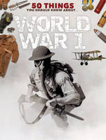 Book Cover for 50 Things You Should Know About the First World War by Jim Eldridge
