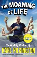 Book Cover for The Moaning of Life The Worldly Wisdom of Karl Pilkington by Karl Pilkington